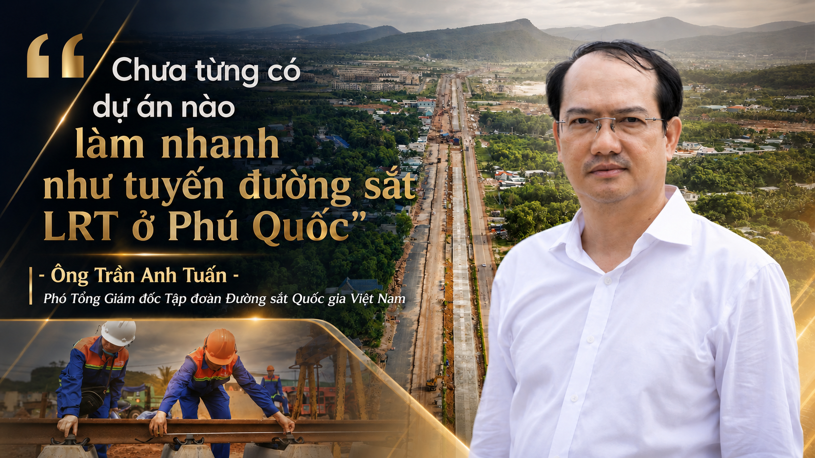 Lãnh đạo Tập đoàn Đường sắt Quốc gia Việt Nam: “Tuyến đường sắt nhẹ ở Phú Quốc làm siêu nhanh và là sự nỗ lực phi thường” 